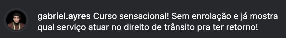 Comentário no Instagram: curso sensacional, sem enrolação, já mostra qual serviço atuar para ter retorno