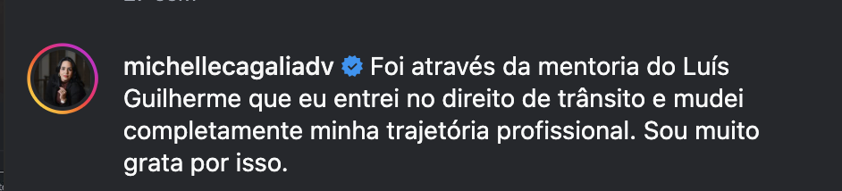 Comentário no Instagram: foi através da mentoria do Luís Guilherme que entrei no direito de trânsito e mudei minha trajetória